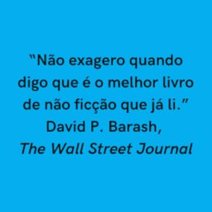 "Não exagero quando digo que é o melhor livro de não ficção que já li." — The Wall Street Journal