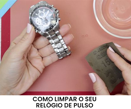 como limpar relógio de pulso, limpeza de relógio de metal, limpeza de relógio de couro, cuidados com relógio